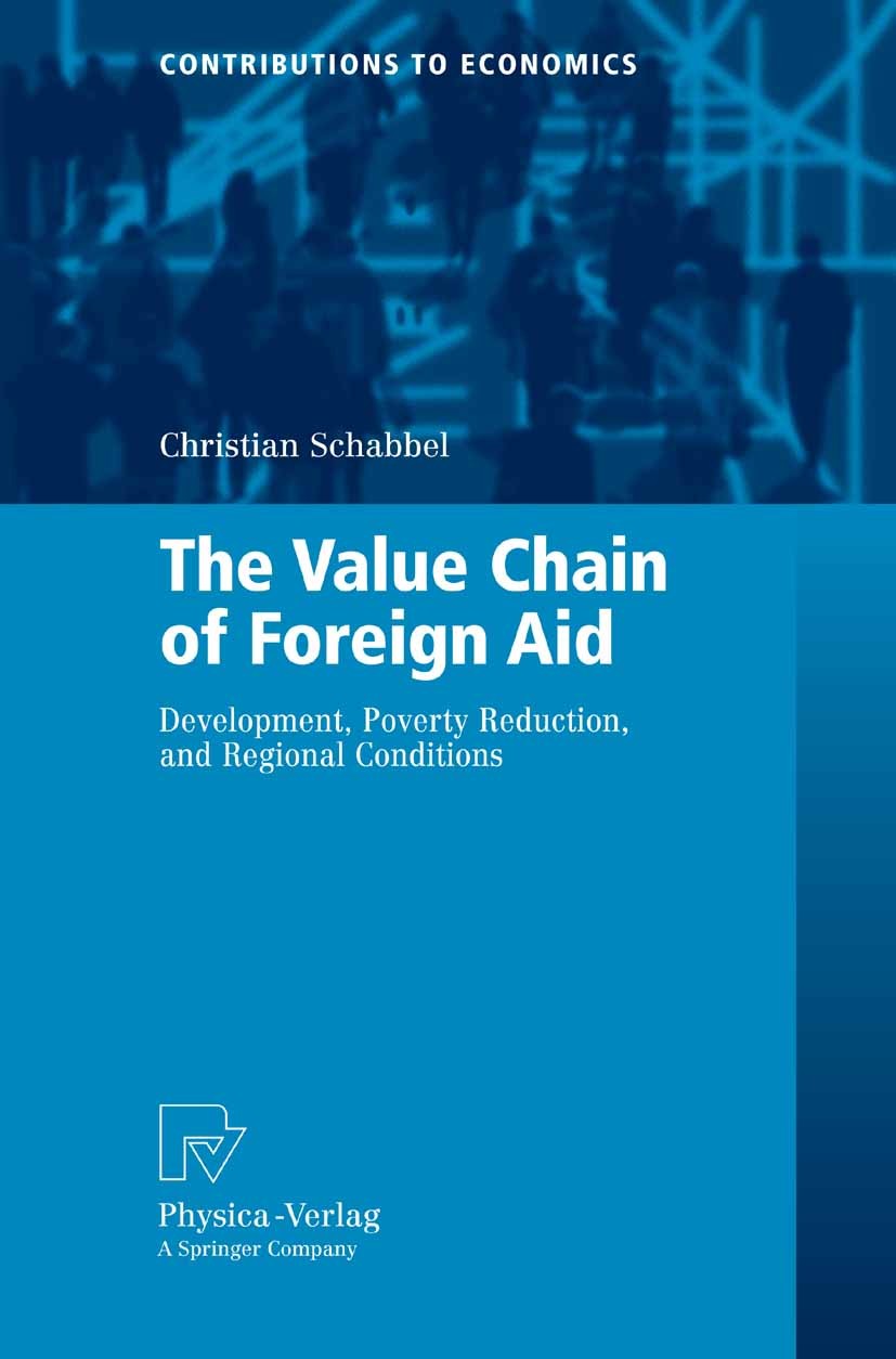 Titlebook: The Value Chain of Foreign Aid; Development, Poverty Christian Schabbel Book 2007 Physica-Verlag Heidelberg 2007 Aid Targeting.Development Titlebook: The Value Chain of Foreign Aid; Development, Poverty Christian Schabbel Book 2007 Physica-Verlag Heidelberg 2007 Aid Targeting.Development