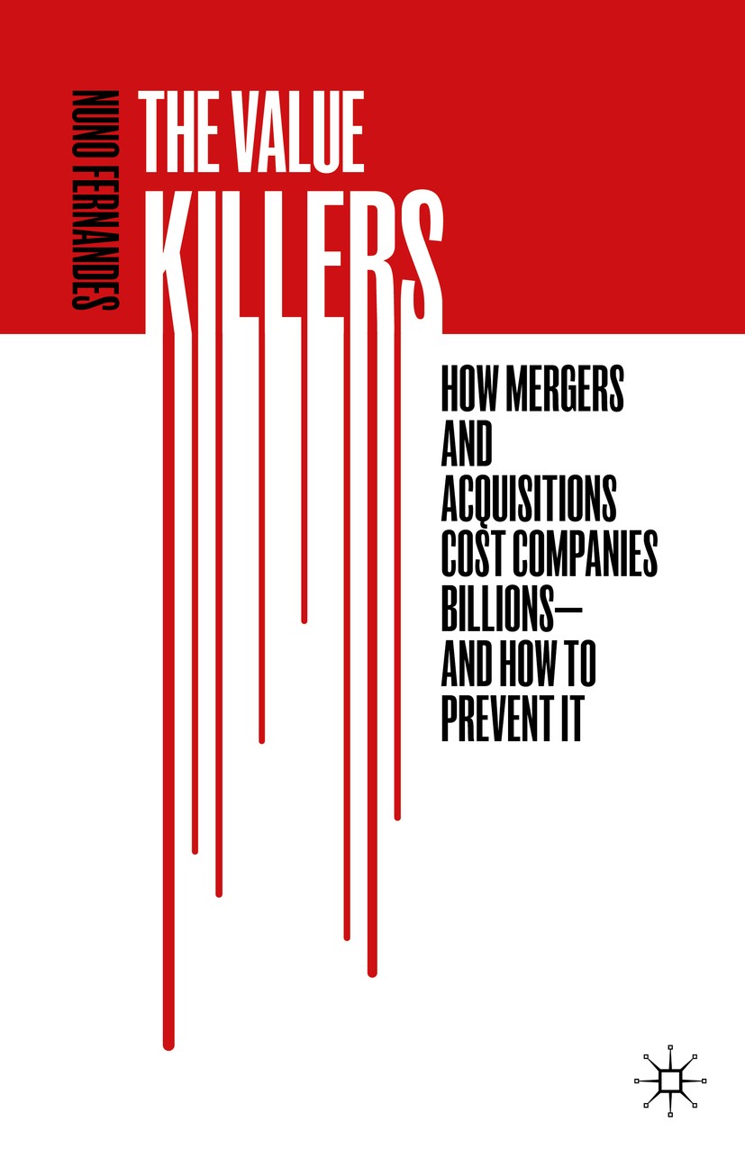 Titlebook: The Value Killers; How Mergers and Acqu Nuno Fernandes Book 2019 The Editor(s) (if applicable) and The Author(s) 2019 mergers.acquisitions. Titlebook: The Value Killers; How Mergers and Acqu Nuno Fernandes Book 2019 The Editor(s) (if applicable) and The Author(s) 2019 mergers.acquisitions.