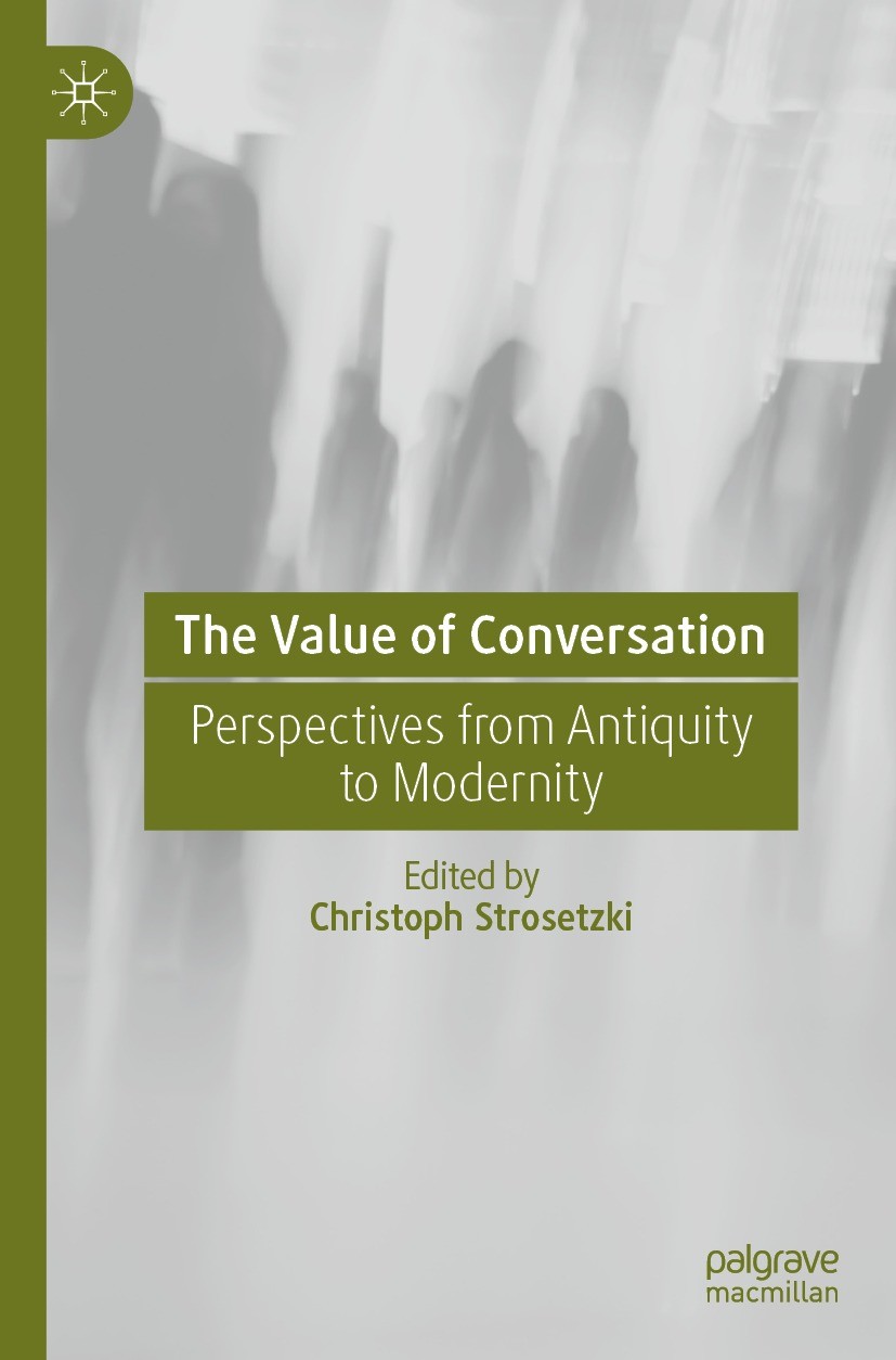 Titlebook: The Value of Conversation; Perspectives from An Christoph Strosetzki Book 2023 The Editor(s) (if applicable) and The Author(s), under exclu Titlebook: The Value of Conversation; Perspectives from An Christoph Strosetzki Book 2023 The Editor(s) (if applicable) and The Author(s), under exclu