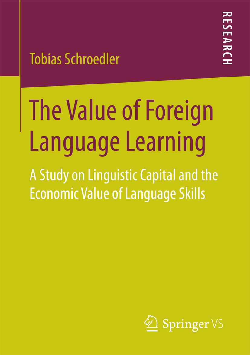 Titlebook: The Value of Foreign Language Learning; A Study on Linguisti Tobias Schroedler Book 2018 Springer Fachmedien Wiesbaden GmbH 2018 Value of L Titlebook: The Value of Foreign Language Learning; A Study on Linguisti Tobias Schroedler Book 2018 Springer Fachmedien Wiesbaden GmbH 2018 Value of L
