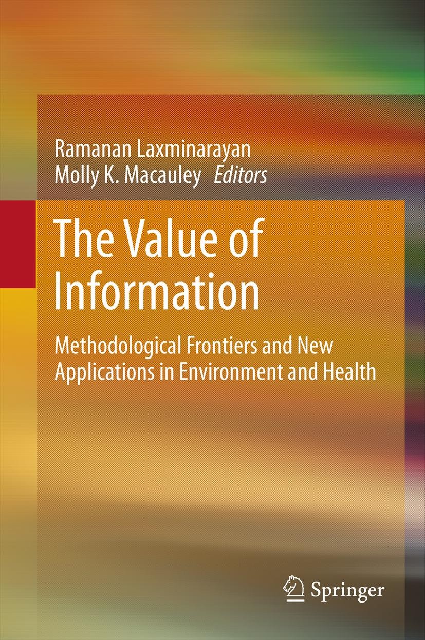 Titlebook: The Value of Information; Methodological Front Ramanan Laxminarayan,Molly K. Macauley Book 2012 Springer Science+Business Media Dordrecht 2 Titlebook: The Value of Information; Methodological Front Ramanan Laxminarayan,Molly K. Macauley Book 2012 Springer Science+Business Media Dordrecht 2