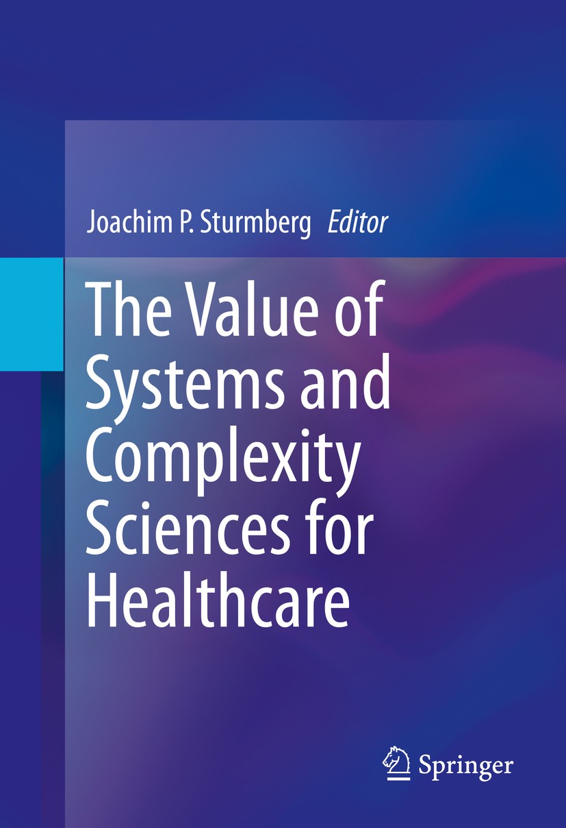 Titlebook: The Value of Systems and Complexity Sciences for Healthcare; Joachim P. Sturmberg Book 2016 Springer Nature Switzerland AG 2016 complexity Titlebook: The Value of Systems and Complexity Sciences for Healthcare; Joachim P. Sturmberg Book 2016 Springer Nature Switzerland AG 2016 complexity