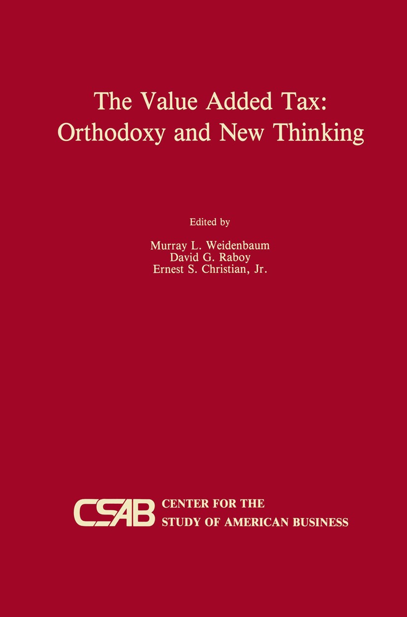Titlebook: The Value-Added Tax: Orthodoxy and New Thinking; Murray L. Weidenbaum,David G. Raboy,Ernest S. Chri Book 1989 Kluwer Academic Publishers 1 Titlebook: The Value-Added Tax: Orthodoxy and New Thinking; Murray L. Weidenbaum,David G. Raboy,Ernest S. Chri Book 1989 Kluwer Academic Publishers 1