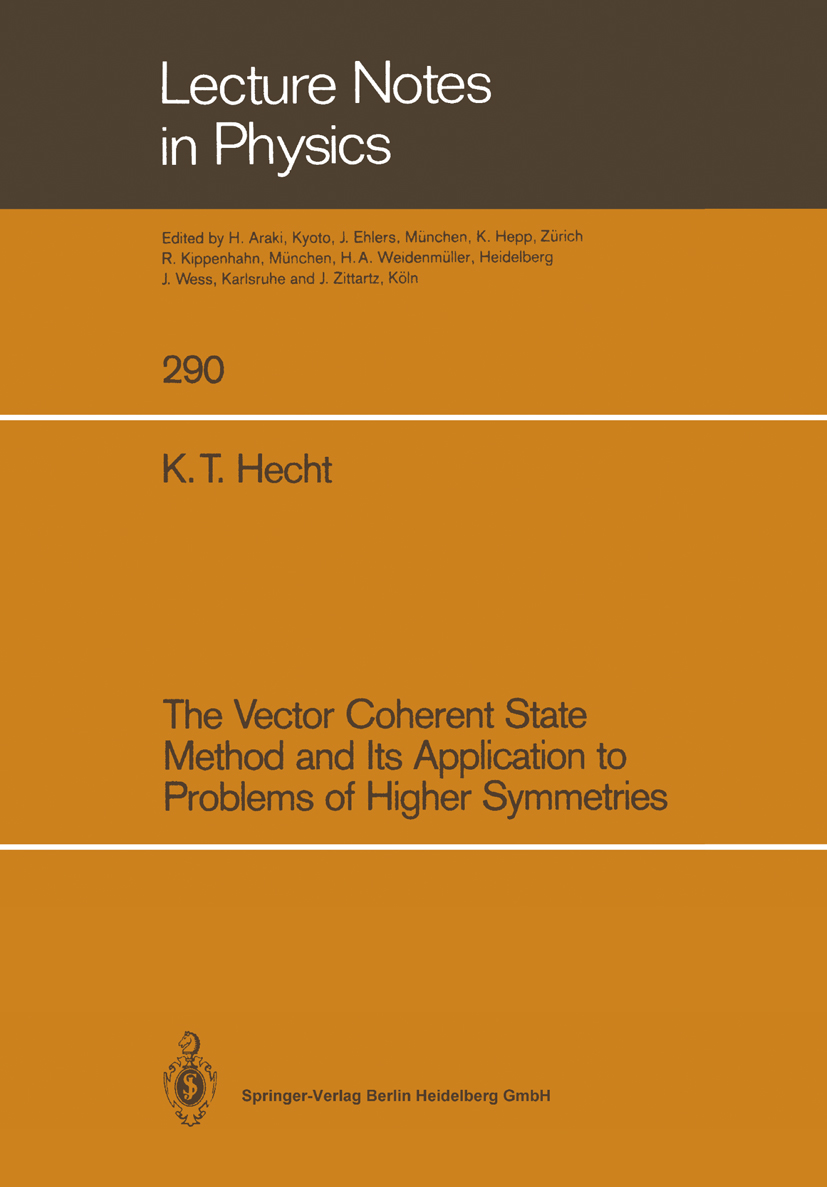Titlebook: The Vector Coherent State Method and Its Application to Problems of Higher Symmetries; K. T. Hecht Book 1987 Springer-Verlag Berlin Heidel Titlebook: The Vector Coherent State Method and Its Application to Problems of Higher Symmetries; K. T. Hecht Book 1987 Springer-Verlag Berlin Heidel