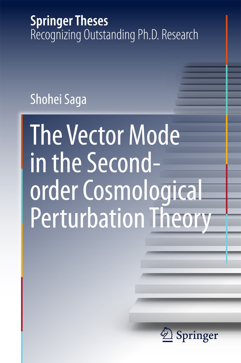 Titlebook: The Vector Mode in the Second-order Cosmological Perturbation Theory; Shohei Saga Book 2018 Springer Nature Singapore Pte Ltd. 2018 Cosmic Titlebook: The Vector Mode in the Second-order Cosmological Perturbation Theory; Shohei Saga Book 2018 Springer Nature Singapore Pte Ltd. 2018 Cosmic