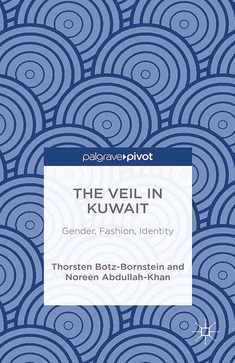 Titlebook: The Veil in Kuwait; Gender, Fashion, Ide Thorsten Botz-Bornstein,Noreen Abdullah-Khan Book 2014 Palgrave Macmillan, a division of Nature Am Titlebook: The Veil in Kuwait; Gender, Fashion, Ide Thorsten Botz-Bornstein,Noreen Abdullah-Khan Book 2014 Palgrave Macmillan, a division of Nature Am