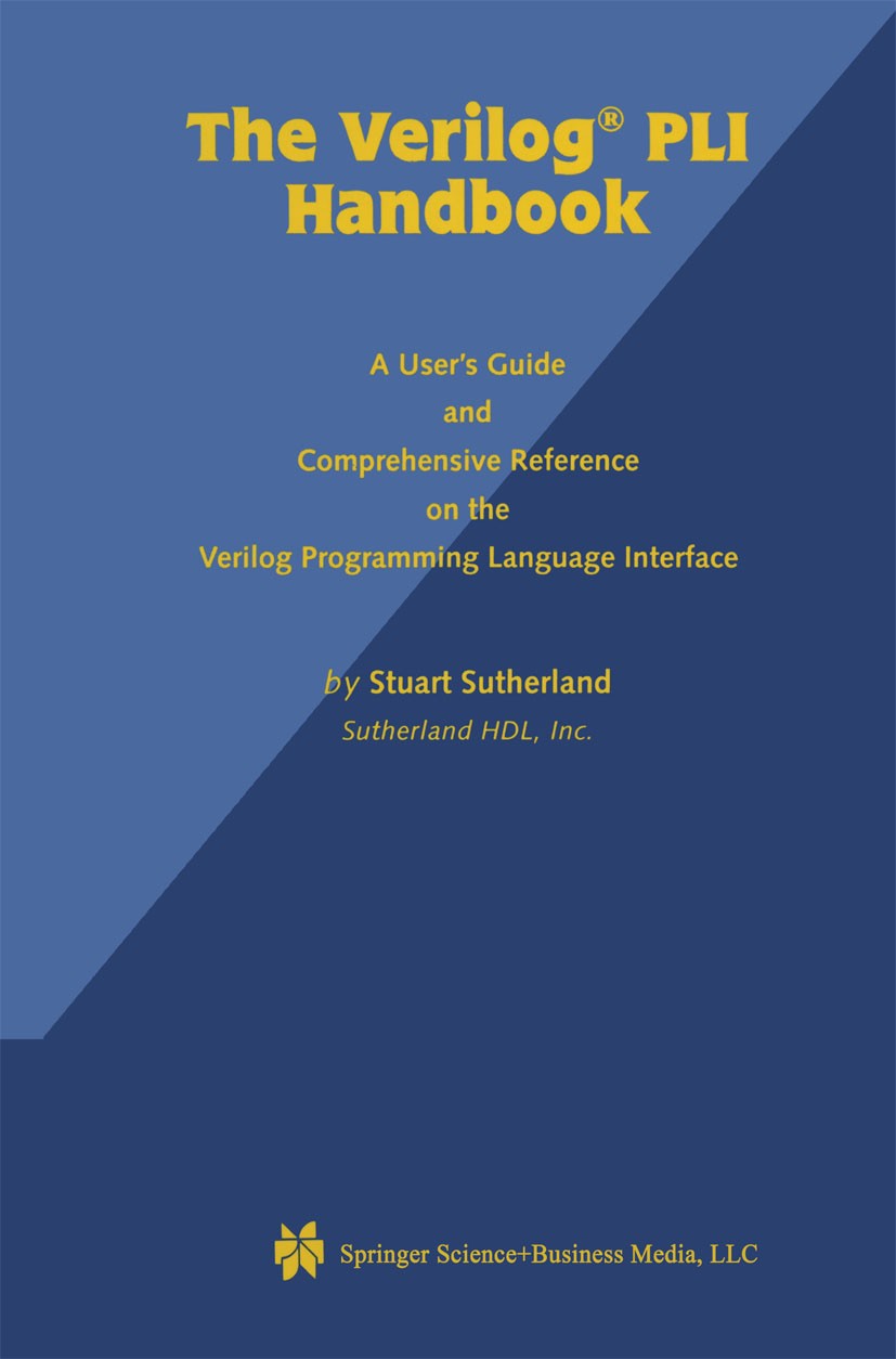 Titlebook: The Verilog PLI Handbook; A User’s Guide and C Stuart Sutherland Book 1999 Springer Science+Business Media New York 1999 Hardware.Interface Titlebook: The Verilog PLI Handbook; A User’s Guide and C Stuart Sutherland Book 1999 Springer Science+Business Media New York 1999 Hardware.Interface