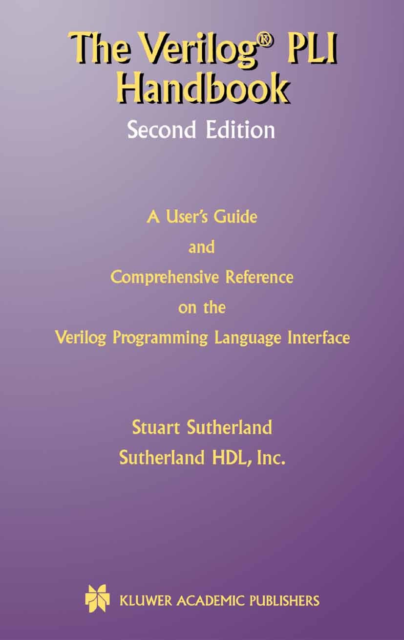 Titlebook: The Verilog PLI Handbook; A User’s Guide and C Stuart Sutherland Book 2002Latest edition Springer Science+Business Media New York 2002 C pr Titlebook: The Verilog PLI Handbook; A User’s Guide and C Stuart Sutherland Book 2002Latest edition Springer Science+Business Media New York 2002 C pr