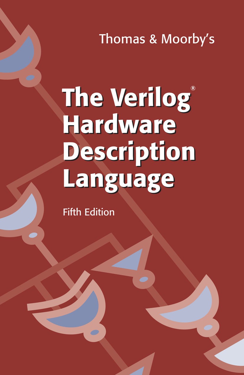 Titlebook: The Verilog® Hardware Description Language; Donald Thomas,Philip Moorby Textbook 2002Latest edition Springer-Verlag US 2002 Advanced VLSI. Titlebook: The Verilog® Hardware Description Language; Donald Thomas,Philip Moorby Textbook 2002Latest edition Springer-Verlag US 2002 Advanced VLSI.
