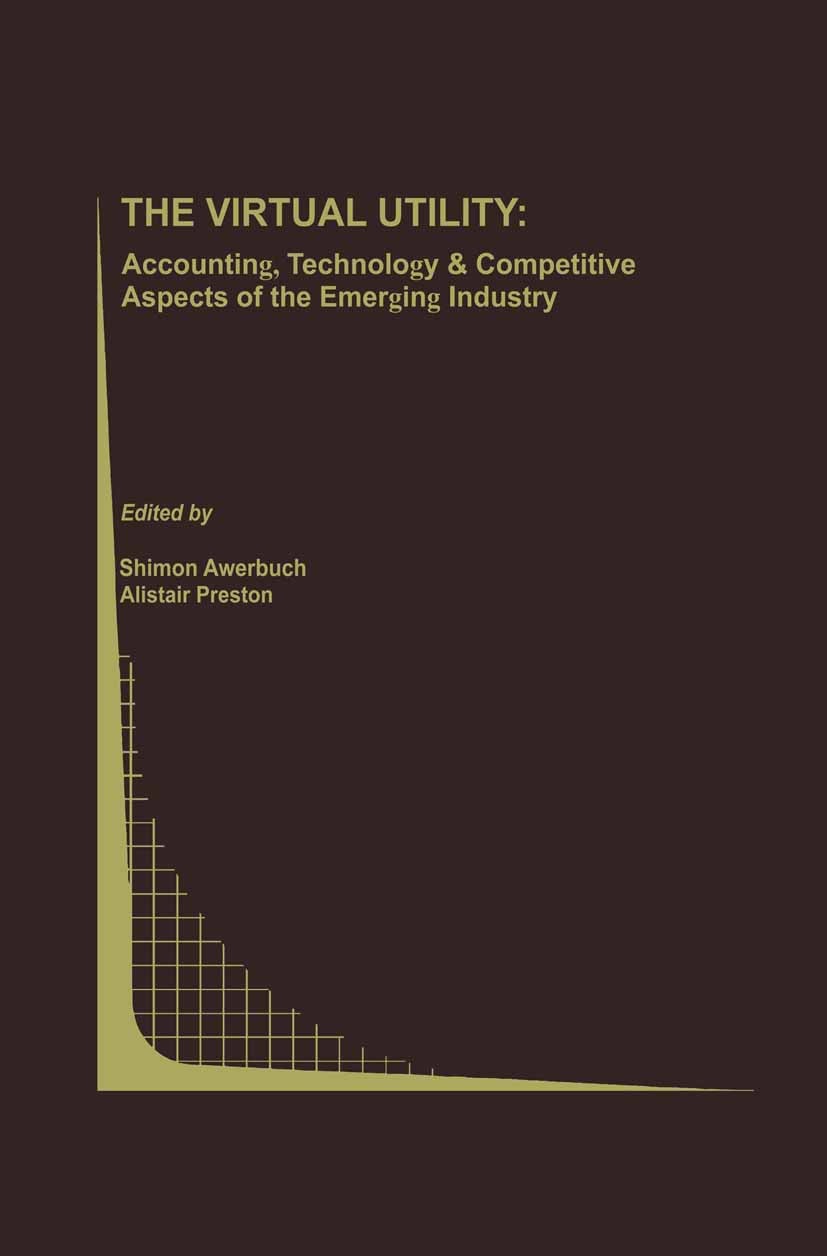 Titlebook: The Virtual Utility; Accounting, Technolo Shimon Awerbuch,Alistair Preston Book 1997 Springer Science+Business Media New York 1997 Electric Titlebook: The Virtual Utility; Accounting, Technolo Shimon Awerbuch,Alistair Preston Book 1997 Springer Science+Business Media New York 1997 Electric