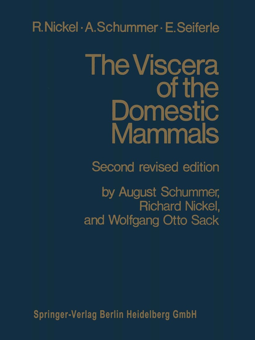 Titlebook: The Viscera of the Domestic Mammals; Richard Nickel,August Schummer,Wolfgang Otto Sack Book 1979 Springer Science+Business Media New York Titlebook: The Viscera of the Domestic Mammals; Richard Nickel,August Schummer,Wolfgang Otto Sack Book 1979 Springer Science+Business Media New York