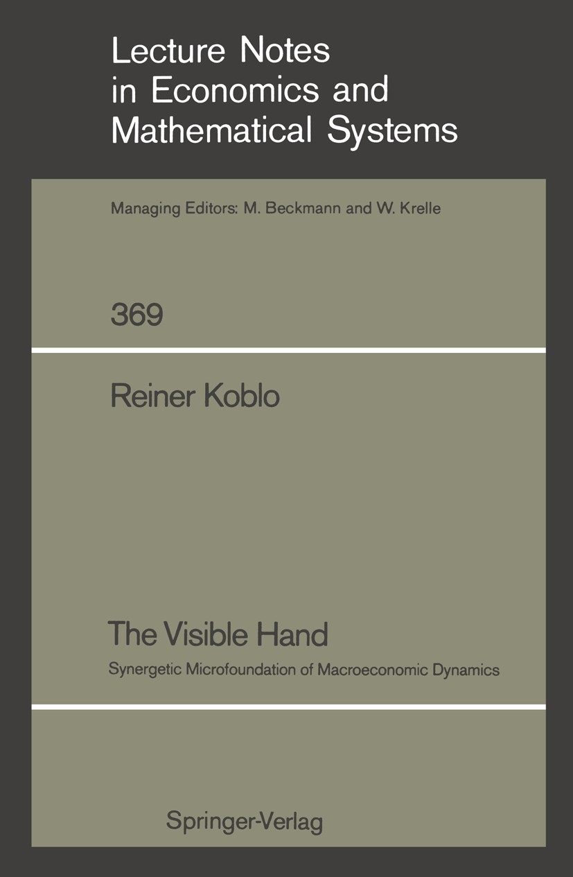 Titlebook: The Visible Hand; Synergetic Microfoun Reiner B. Koblo Book 1991 Springer-Verlag Berlin Heidelberg 1991 Chaostheorie.Keynes.Nichtlineare Sy Titlebook: The Visible Hand; Synergetic Microfoun Reiner B. Koblo Book 1991 Springer-Verlag Berlin Heidelberg 1991 Chaostheorie.Keynes.Nichtlineare Sy