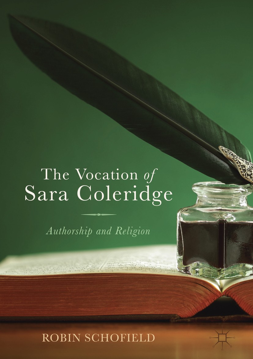 Titlebook: The Vocation of Sara Coleridge; Authorship and Relig Robin Schofield Book 2018 The Editor(s) (if applicable) and The Author(s) 2018 Women‘s Titlebook: The Vocation of Sara Coleridge; Authorship and Relig Robin Schofield Book 2018 The Editor(s) (if applicable) and The Author(s) 2018 Women‘s