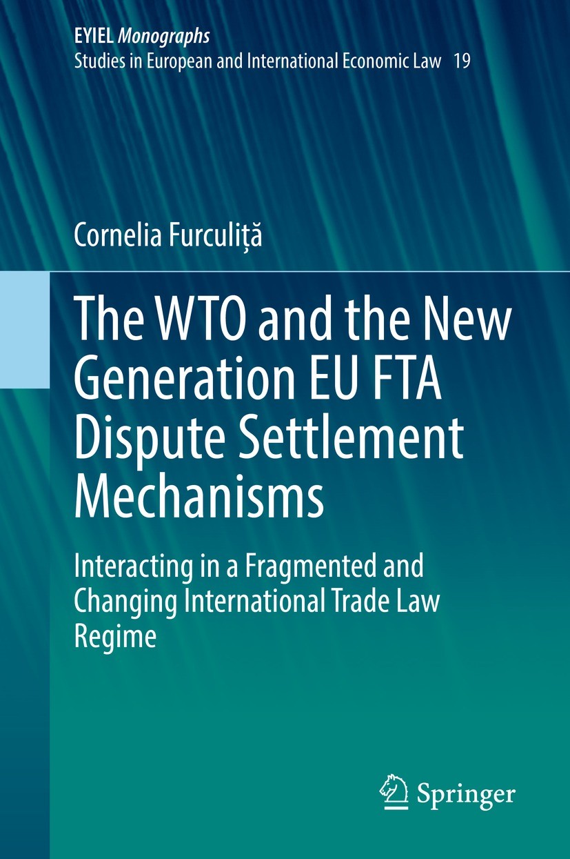 Titlebook: The WTO and the New Generation EU FTA Dispute Settlement Mechanisms; Interacting in a Fra Cornelia Furculiță Book 2021 The Editor(s) (if ap Titlebook: The WTO and the New Generation EU FTA Dispute Settlement Mechanisms; Interacting in a Fra Cornelia Furculiță Book 2021 The Editor(s) (if ap
