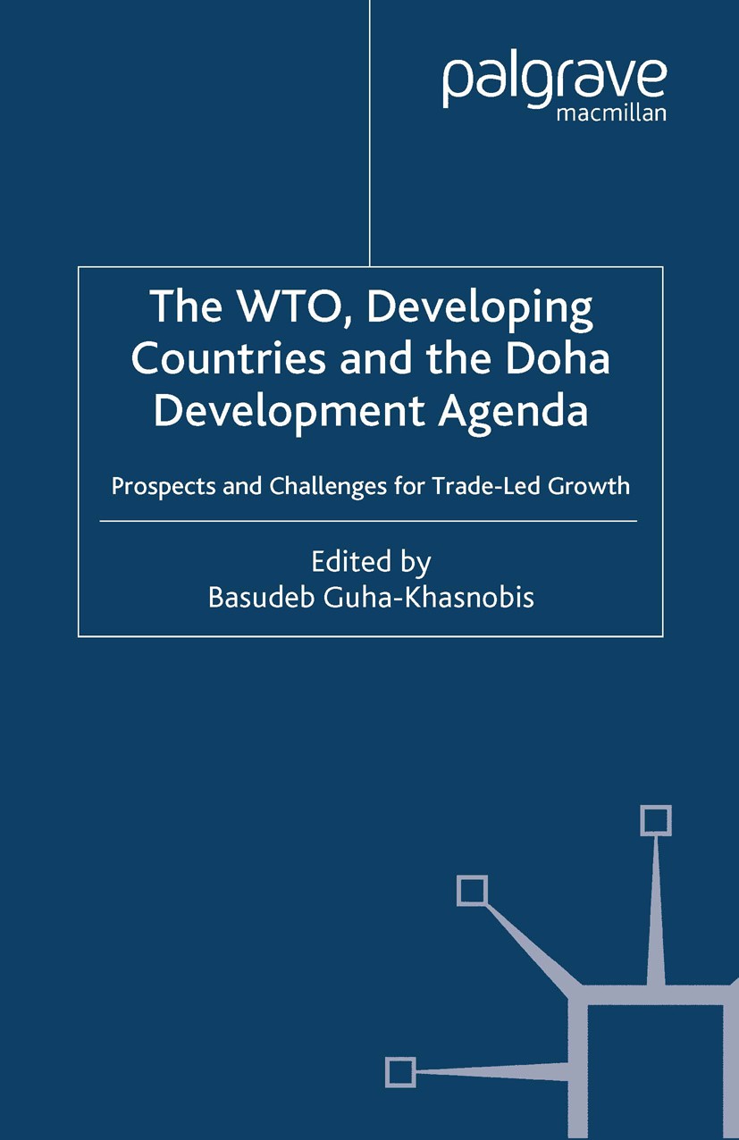 Titlebook: The WTO, Developing Countries and the Doha Development Agenda; Prospects and Challe Basudeb Guha-Khasnobis (Research Fellow and Projec Book Titlebook: The WTO, Developing Countries and the Doha Development Agenda; Prospects and Challe Basudeb Guha-Khasnobis (Research Fellow and Projec Book
