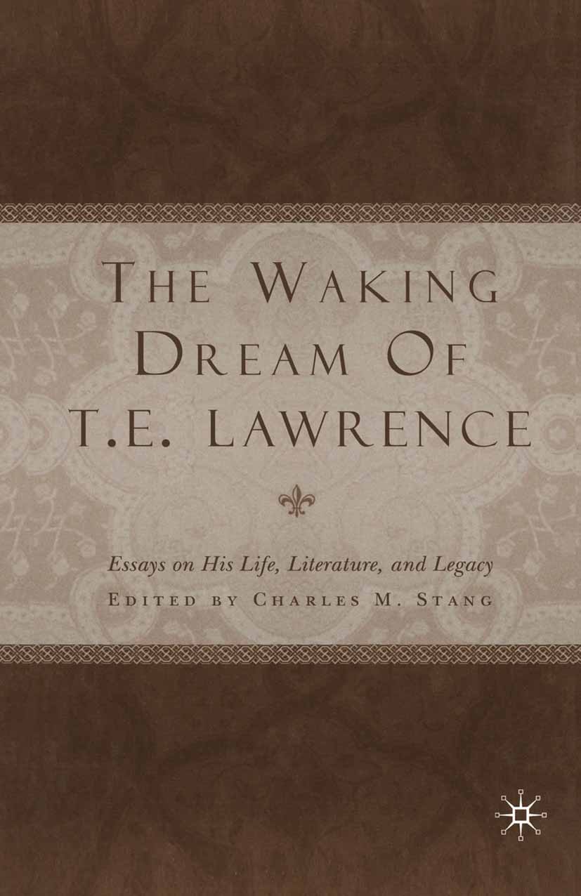 Titlebook: The Waking Dream of T.E. Lawrence; Essays on his life, Charles M. Stang Book 2002 Palgrave Macmillan, a division of Nature America Inc. 20 Titlebook: The Waking Dream of T.E. Lawrence; Essays on his life, Charles M. Stang Book 2002 Palgrave Macmillan, a division of Nature America Inc. 20