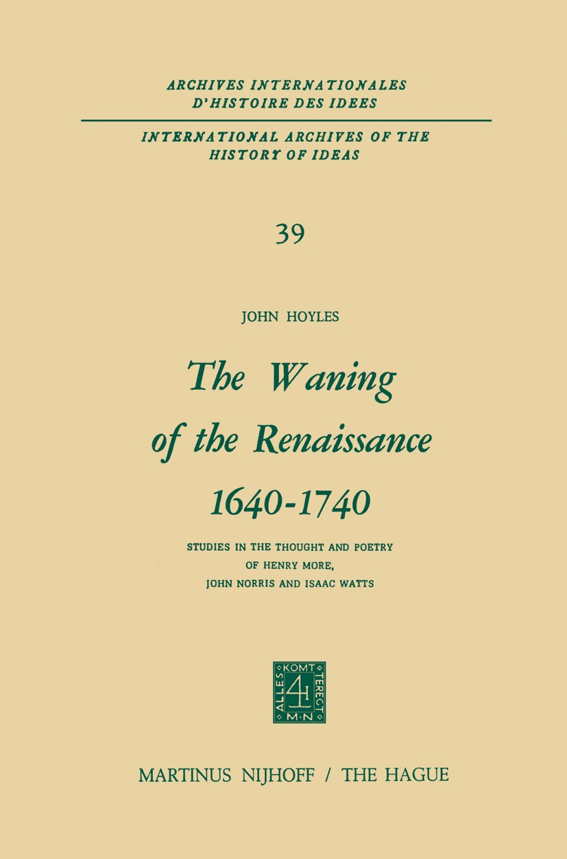 Titlebook: The Waning of the Renaissance 1640–1740; Studies in the Thoug John Hoyles Book 1971 Martinus Nijhoff, The Hague, Netherlands 1971 15th cent Titlebook: The Waning of the Renaissance 1640–1740; Studies in the Thoug John Hoyles Book 1971 Martinus Nijhoff, The Hague, Netherlands 1971 15th cent