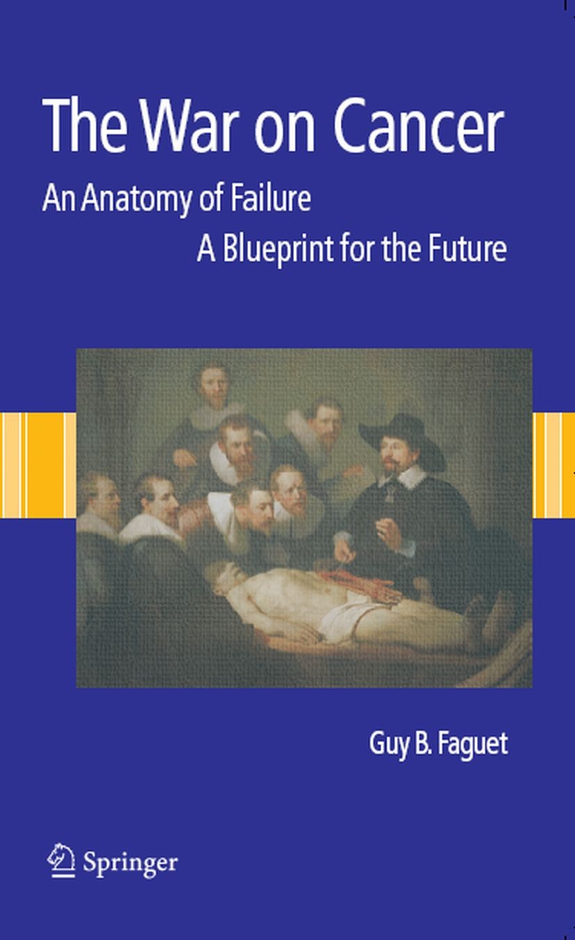 Titlebook: The War on Cancer; An Anatomy of Failur Guy B. Faguet Book 2005 Springer Science+Business Media B.V. 2005 anatomy.cancer.computerassistiert Titlebook: The War on Cancer; An Anatomy of Failur Guy B. Faguet Book 2005 Springer Science+Business Media B.V. 2005 anatomy.cancer.computerassistiert