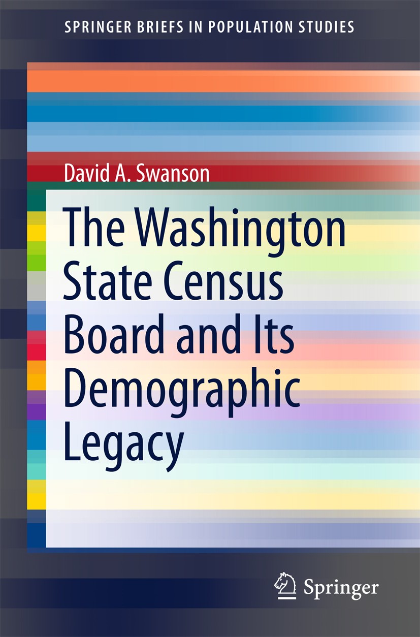 Titlebook: The Washington State Census Board and Its Demographic Legacy; David A. Swanson Book 2016 The Author(s) 2016 The Washington State Census Bo Titlebook: The Washington State Census Board and Its Demographic Legacy; David A. Swanson Book 2016 The Author(s) 2016 The Washington State Census Bo