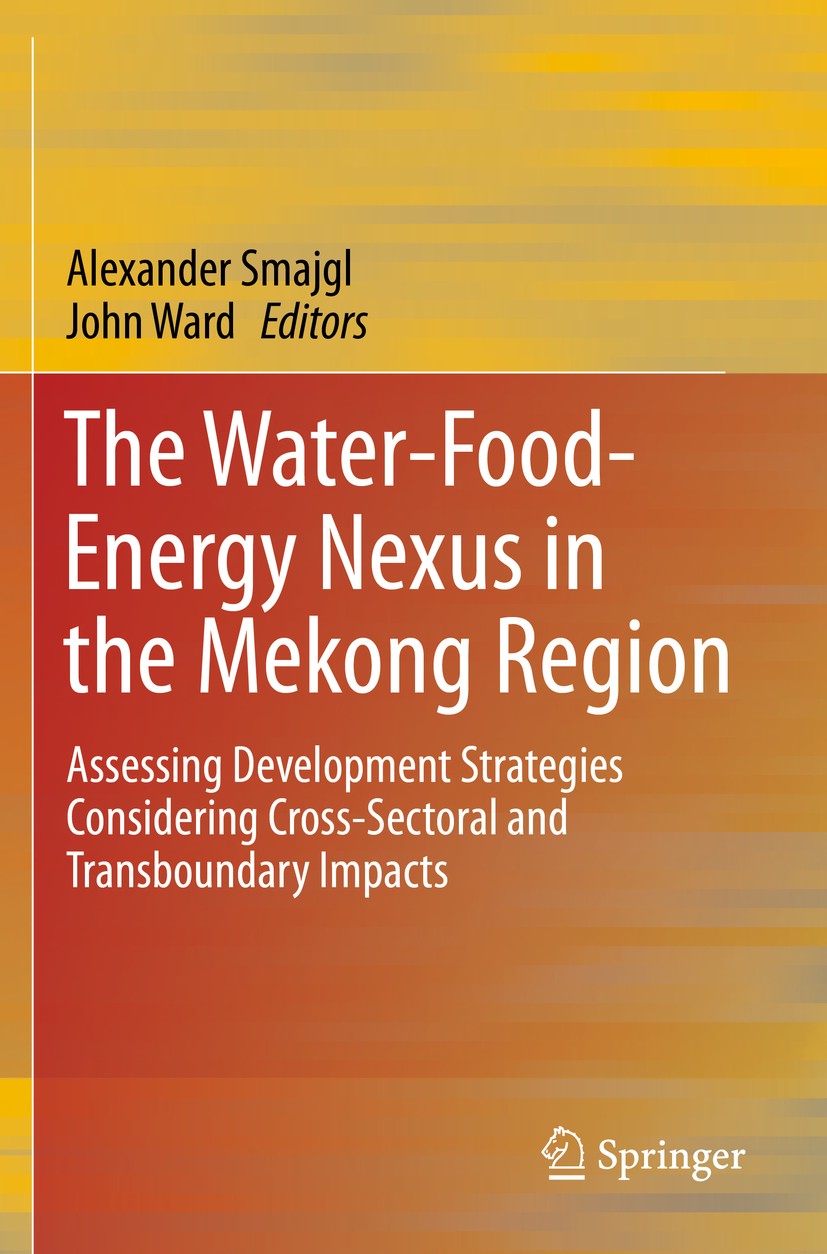 Titlebook: The Water-Food-Energy Nexus in the Mekong Region; Assessing Developmen Alexander Smajgl,John Ward Book 2013 Springer Science+Business Media Titlebook: The Water-Food-Energy Nexus in the Mekong Region; Assessing Developmen Alexander Smajgl,John Ward Book 2013 Springer Science+Business Media