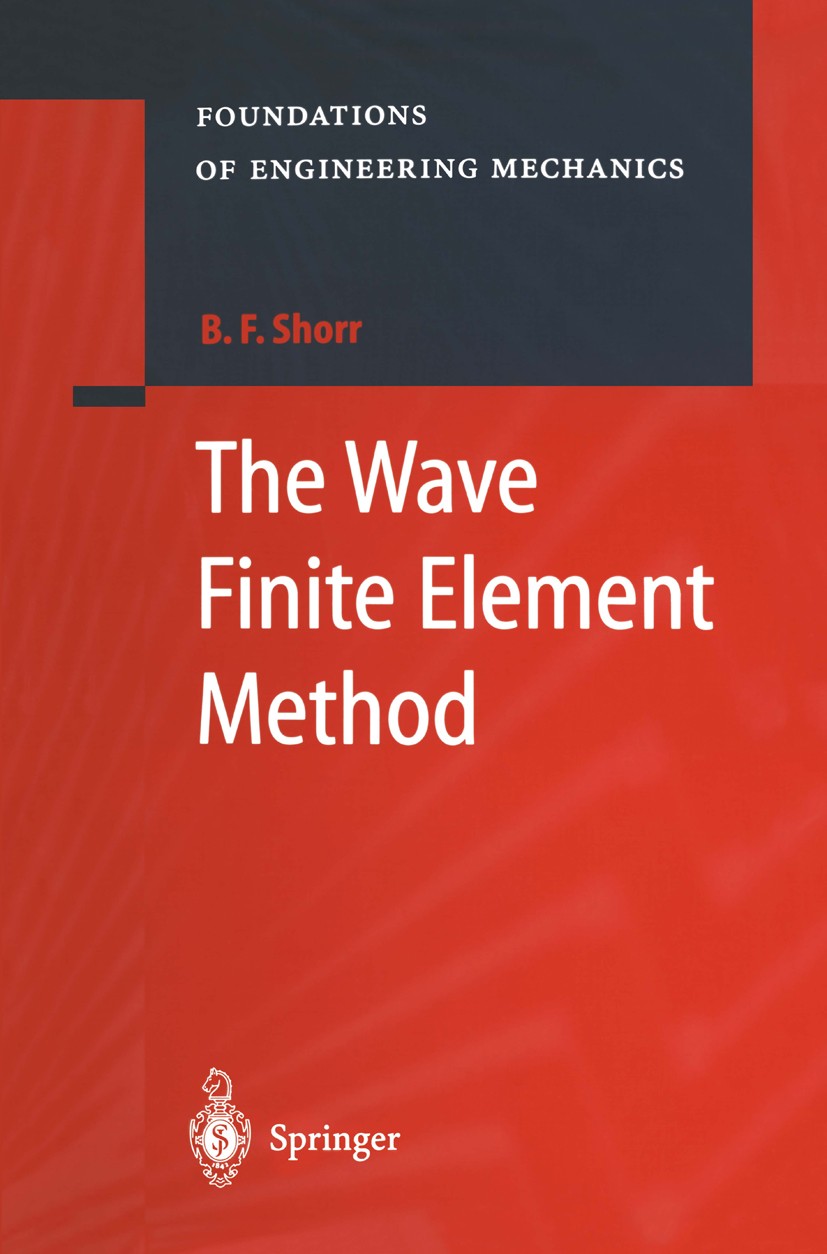 Titlebook: The Wave Finite Element Method; B. F. Shorr Book 2004 Springer-Verlag Berlin Heidelberg 2004 Applied Mechanics.Oscillation.Technische Mech Titlebook: The Wave Finite Element Method; B. F. Shorr Book 2004 Springer-Verlag Berlin Heidelberg 2004 Applied Mechanics.Oscillation.Technische Mech