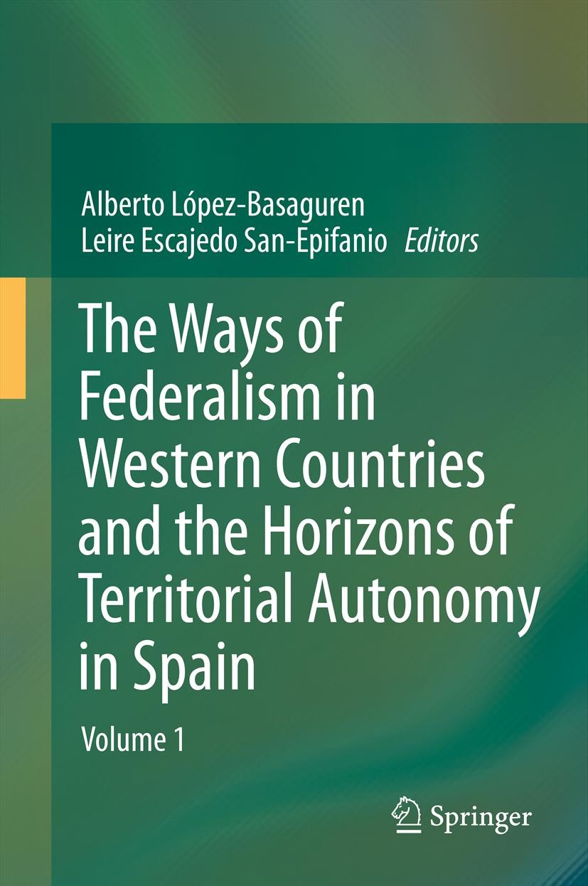 Titlebook: The Ways of Federalism in Western Countries and the Horizons of Territorial Autonomy in Spain; Volume 1 Alberto López Basaguren,Leire Escaj Titlebook: The Ways of Federalism in Western Countries and the Horizons of Territorial Autonomy in Spain; Volume 1 Alberto López Basaguren,Leire Escaj