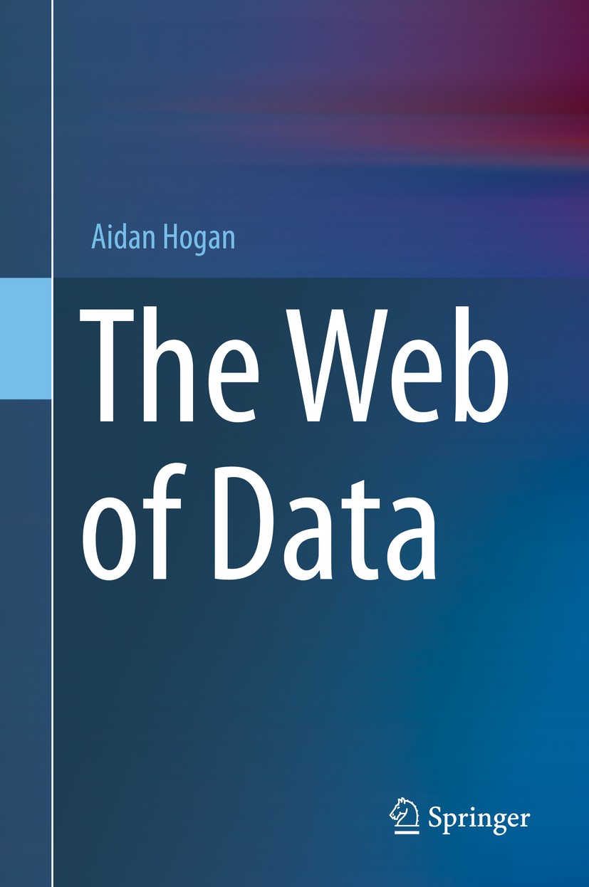 Titlebook: The Web of Data; Aidan Hogan Textbook 2020 Springer Nature Switzerland AG 2020 Semantic Web.Semantic Search.RDF.RDFS.OWL.SPARQL.LOD – Link Titlebook: The Web of Data; Aidan Hogan Textbook 2020 Springer Nature Switzerland AG 2020 Semantic Web.Semantic Search.RDF.RDFS.OWL.SPARQL.LOD – Link