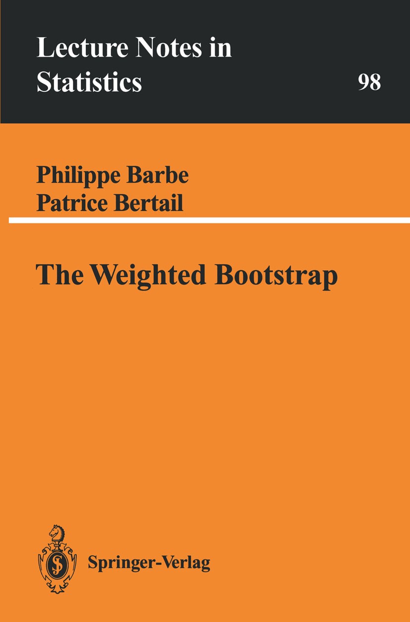 Titlebook: The Weighted Bootstrap; Philippe Barbe,Patrice Bertail Book 1995 Springer-Verlag New York, Inc. 1995 Bootstrapping.Estimator.Parameter.Pow Titlebook: The Weighted Bootstrap; Philippe Barbe,Patrice Bertail Book 1995 Springer-Verlag New York, Inc. 1995 Bootstrapping.Estimator.Parameter.Pow