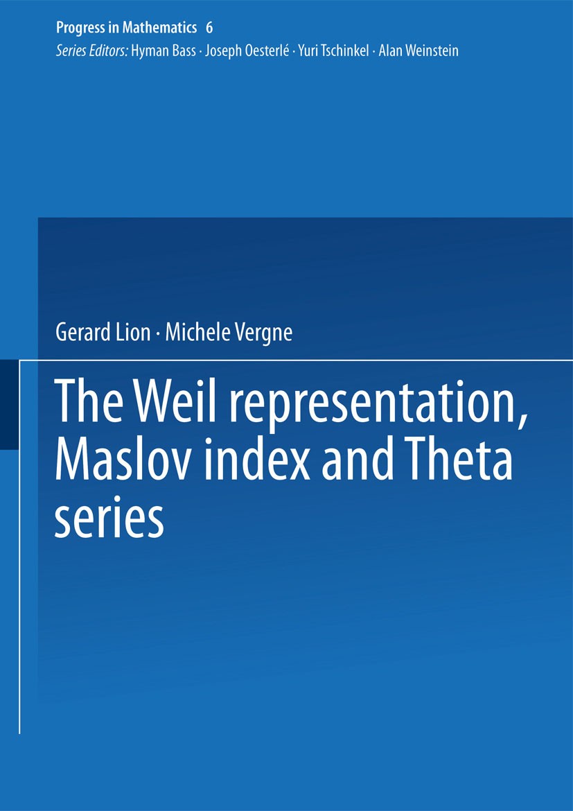 Titlebook: The Weil representation, Maslov index and Theta series; Gérard Lion,Michèle Vergne Book 1980 Springer Science+Business Media New York 1980 Titlebook: The Weil representation, Maslov index and Theta series; Gérard Lion,Michèle Vergne Book 1980 Springer Science+Business Media New York 1980