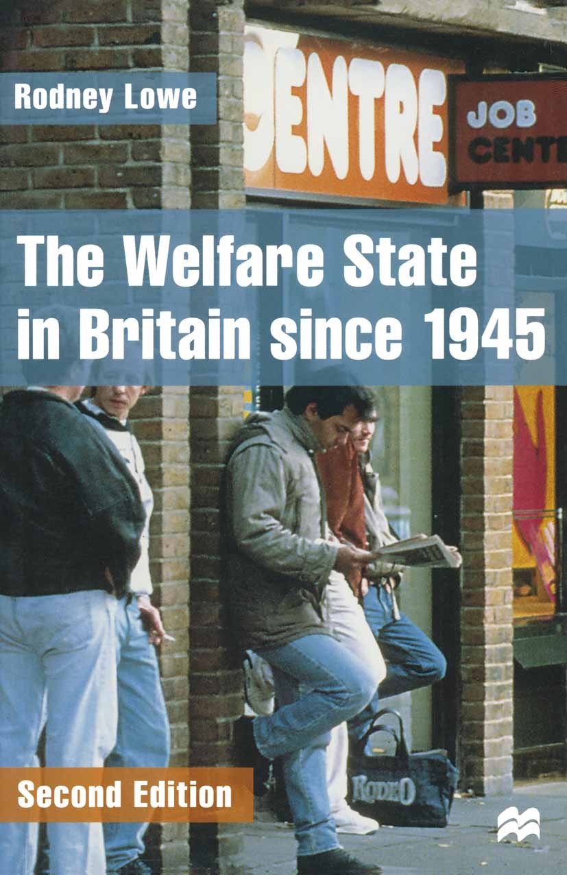 Titlebook: The Welfare State in Britain since 1945; Rodney Lowe Textbook 1999Latest edition Rodney Lowe 1999 employment policy.service.social securit Titlebook: The Welfare State in Britain since 1945; Rodney Lowe Textbook 1999Latest edition Rodney Lowe 1999 employment policy.service.social securit