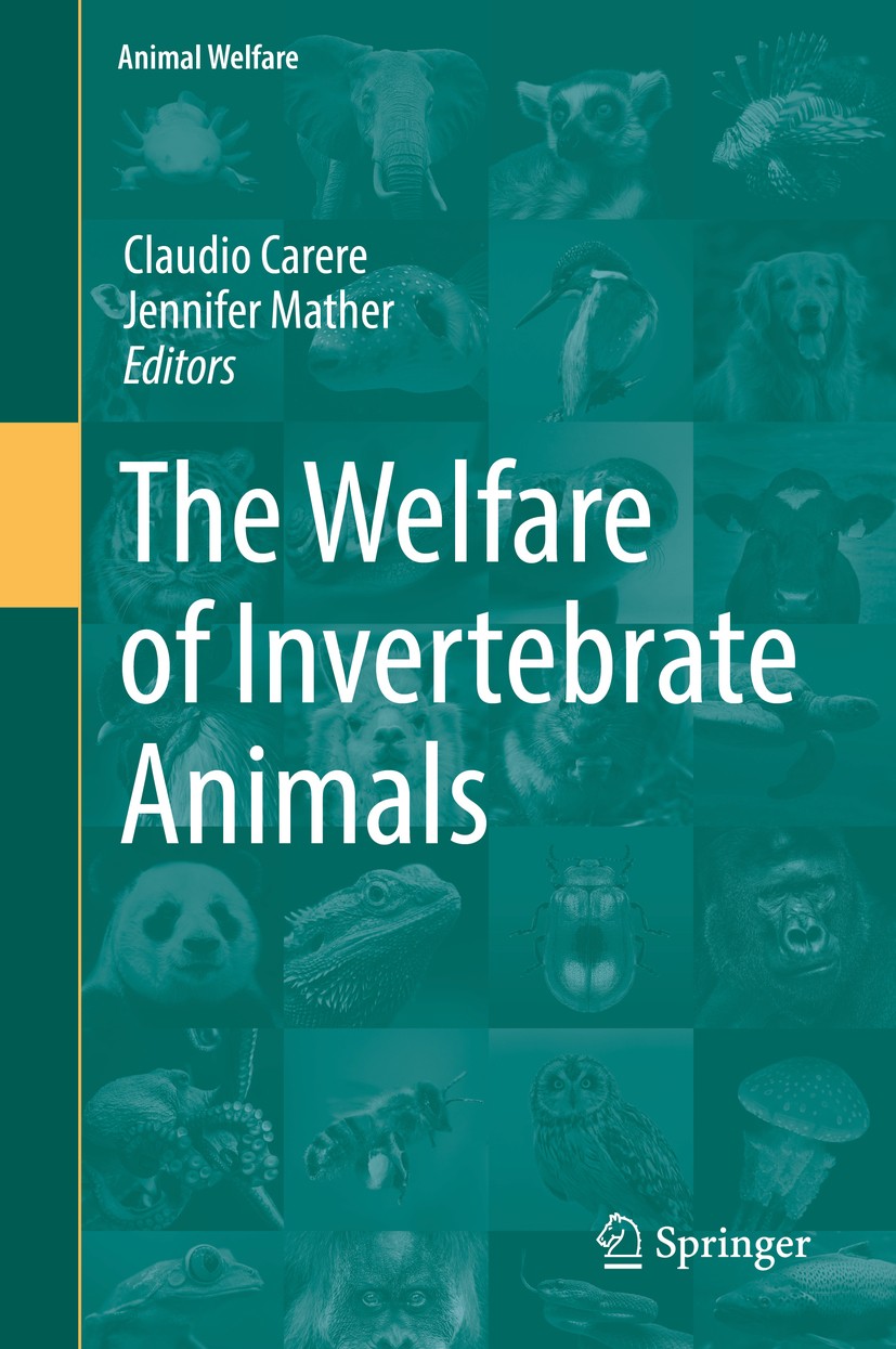 Titlebook: The Welfare of Invertebrate Animals; Claudio Carere,Jennifer Mather Book 2019 Springer Nature Switzerland AG 2019 Invertebrates.pain / suf Titlebook: The Welfare of Invertebrate Animals; Claudio Carere,Jennifer Mather Book 2019 Springer Nature Switzerland AG 2019 Invertebrates.pain / suf