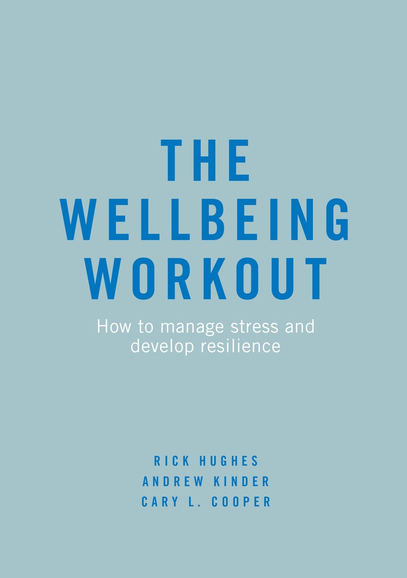 Titlebook: The Wellbeing Workout; How to manage stress Rick Hughes,Andrew Kinder,Cary L. Cooper Book 2019 The Editor(s) (if applicable) and The Author Titlebook: The Wellbeing Workout; How to manage stress Rick Hughes,Andrew Kinder,Cary L. Cooper Book 2019 The Editor(s) (if applicable) and The Author
