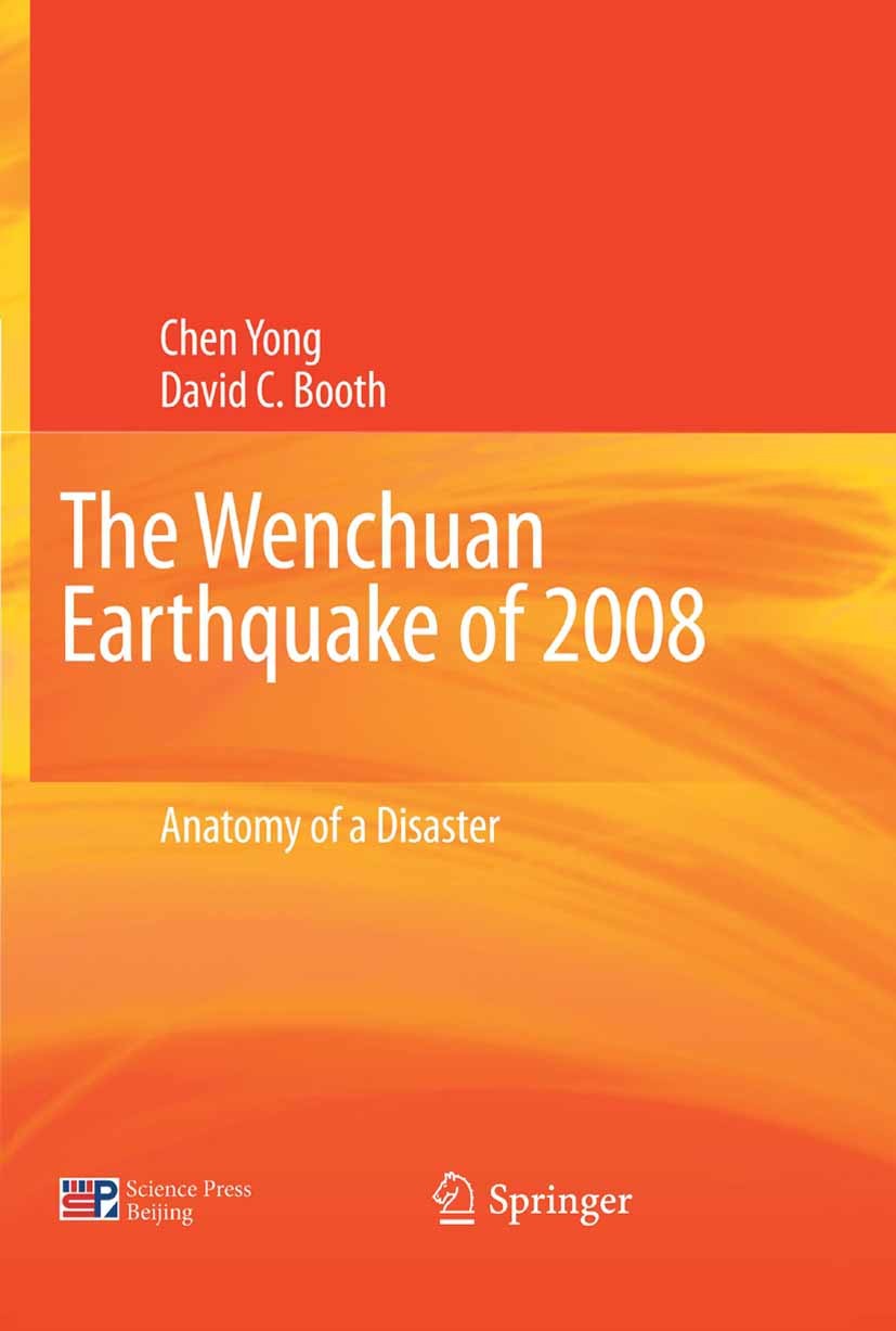 Titlebook: The Wenchuan Earthquake of 2008; Anatomy of a Disaste Chen Yong,David C. Booth Book 2011 Science Press, Beijing and Springer Berlin Heidelb Titlebook: The Wenchuan Earthquake of 2008; Anatomy of a Disaste Chen Yong,David C. Booth Book 2011 Science Press, Beijing and Springer Berlin Heidelb