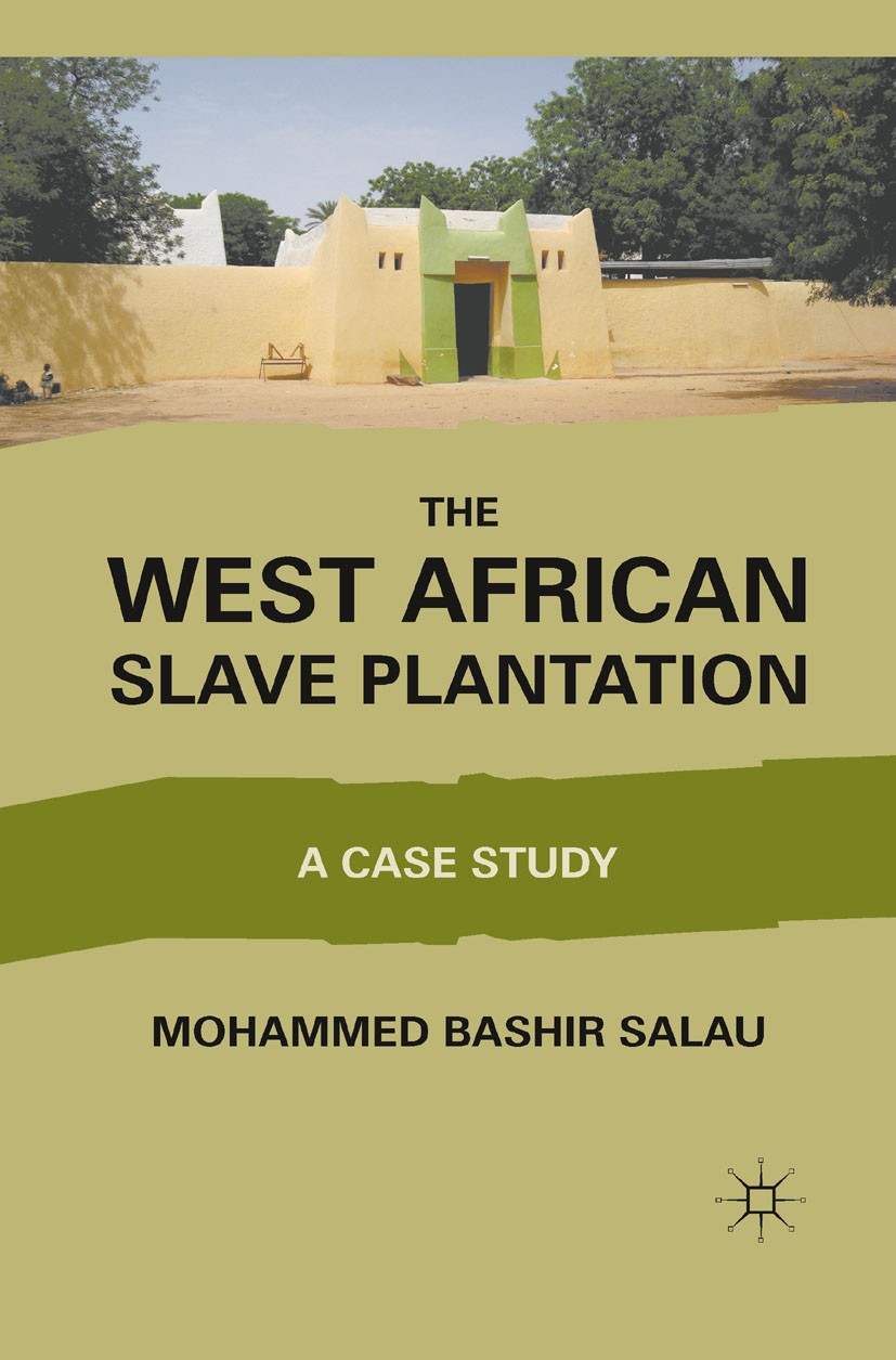 Titlebook: The West African Slave Plantation; A Case Study Mohammed Bashir Salau Book 2011 Mohammed Bashir Salau 2011 Africa.African.English literatur Titlebook: The West African Slave Plantation; A Case Study Mohammed Bashir Salau Book 2011 Mohammed Bashir Salau 2011 Africa.African.English literatur