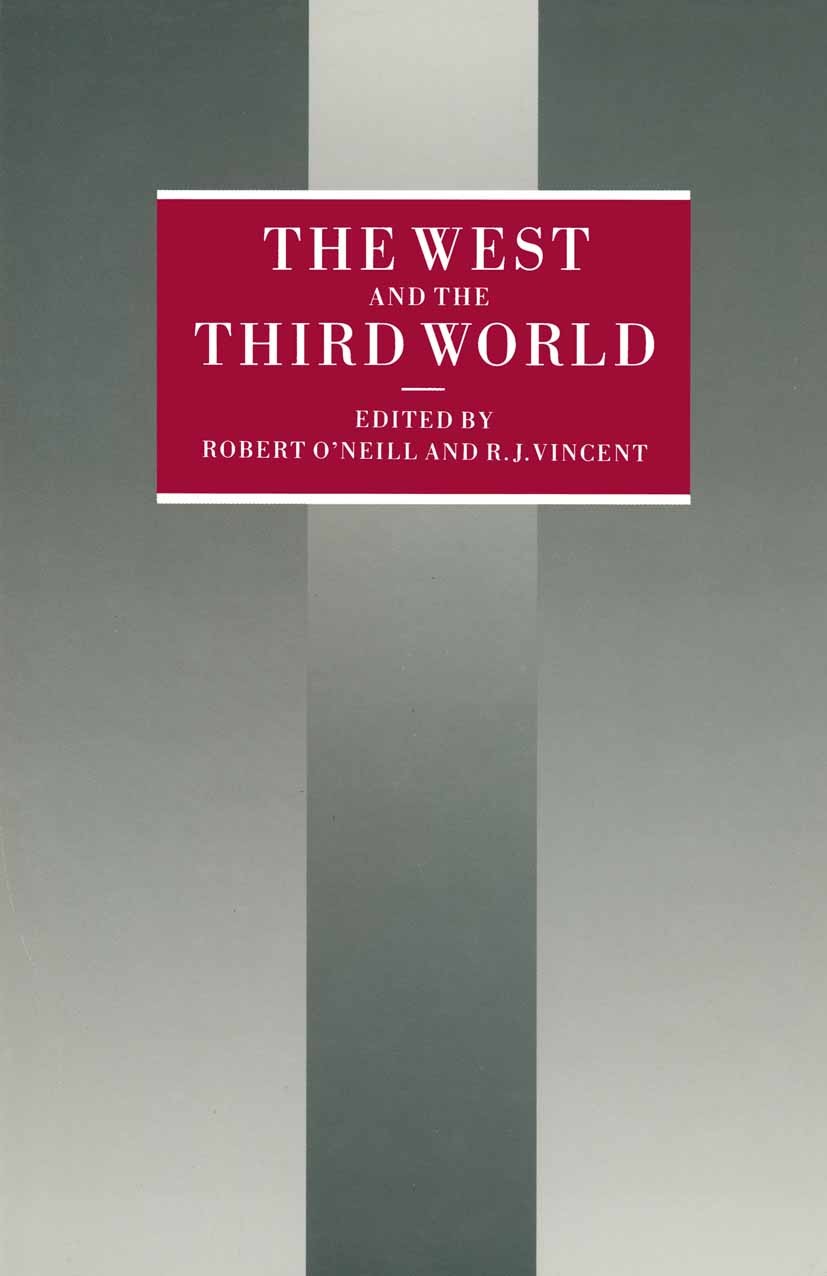 Titlebook: The West and the Third World; Essays in Honor of J Robert O’Neill (Chichele Professor),R. J. Vincent Book 1990 Robert ONeill and R. J. Vi Titlebook: The West and the Third World; Essays in Honor of J Robert O’Neill (Chichele Professor),R. J. Vincent Book 1990 Robert ONeill and R. J. Vi