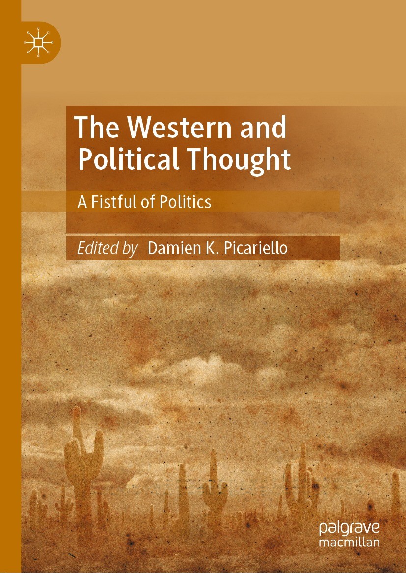 Titlebook: The Western and Political Thought; A Fistful of Politic Damien K. Picariello Book 2023 The Editor(s) (if applicable) and The Author(s), und Titlebook: The Western and Political Thought; A Fistful of Politic Damien K. Picariello Book 2023 The Editor(s) (if applicable) and The Author(s), und
