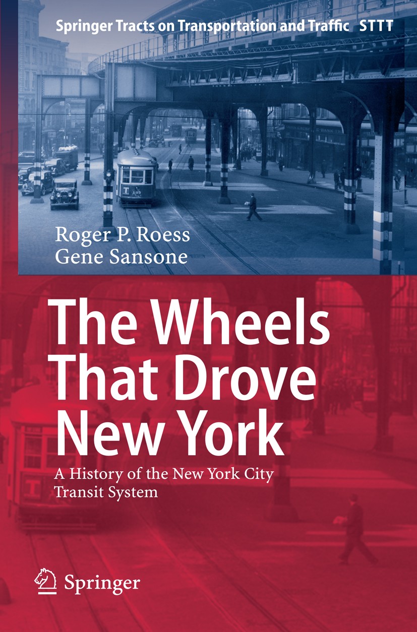 Titlebook: The Wheels That Drove New York; A History of the New Roger P. Roess,Gene Sansone Book 2013 Springer-Verlag Berlin Heidelberg 2013 History o Titlebook: The Wheels That Drove New York; A History of the New Roger P. Roess,Gene Sansone Book 2013 Springer-Verlag Berlin Heidelberg 2013 History o