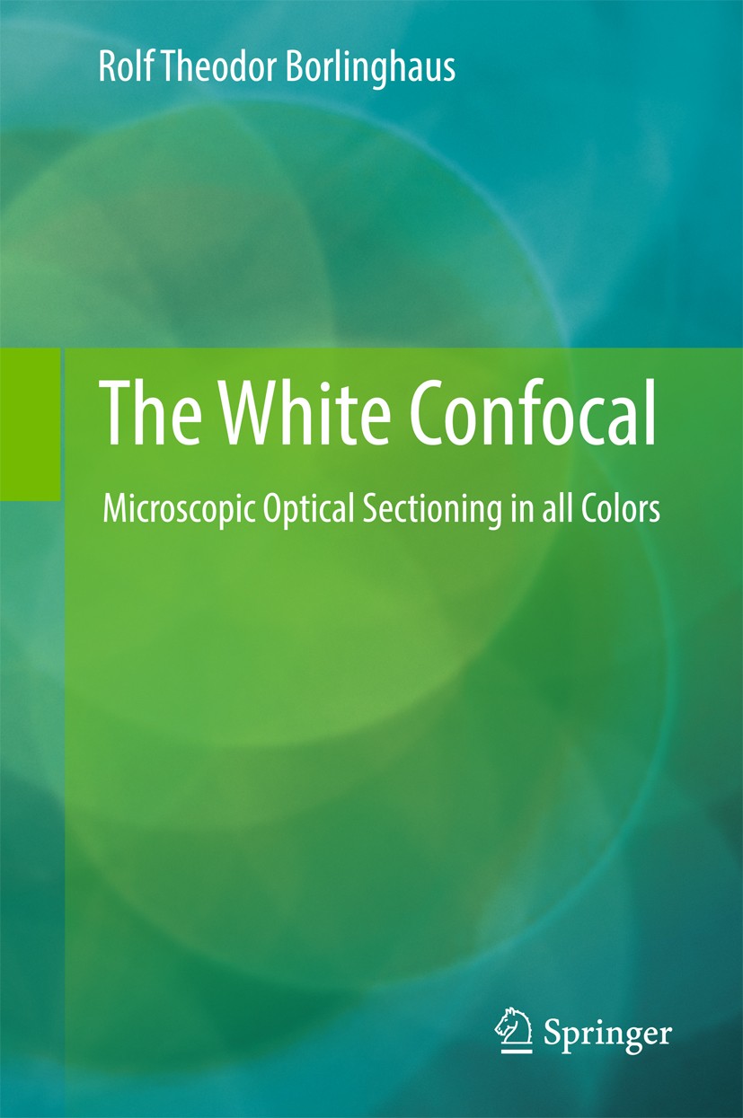Titlebook: The White Confocal; Microscopic Optical Rolf Theodor Borlinghaus Book 2017 Springer International Publishing AG 2017 White Confocal.Micros Titlebook: The White Confocal; Microscopic Optical Rolf Theodor Borlinghaus Book 2017 Springer International Publishing AG 2017 White Confocal.Micros