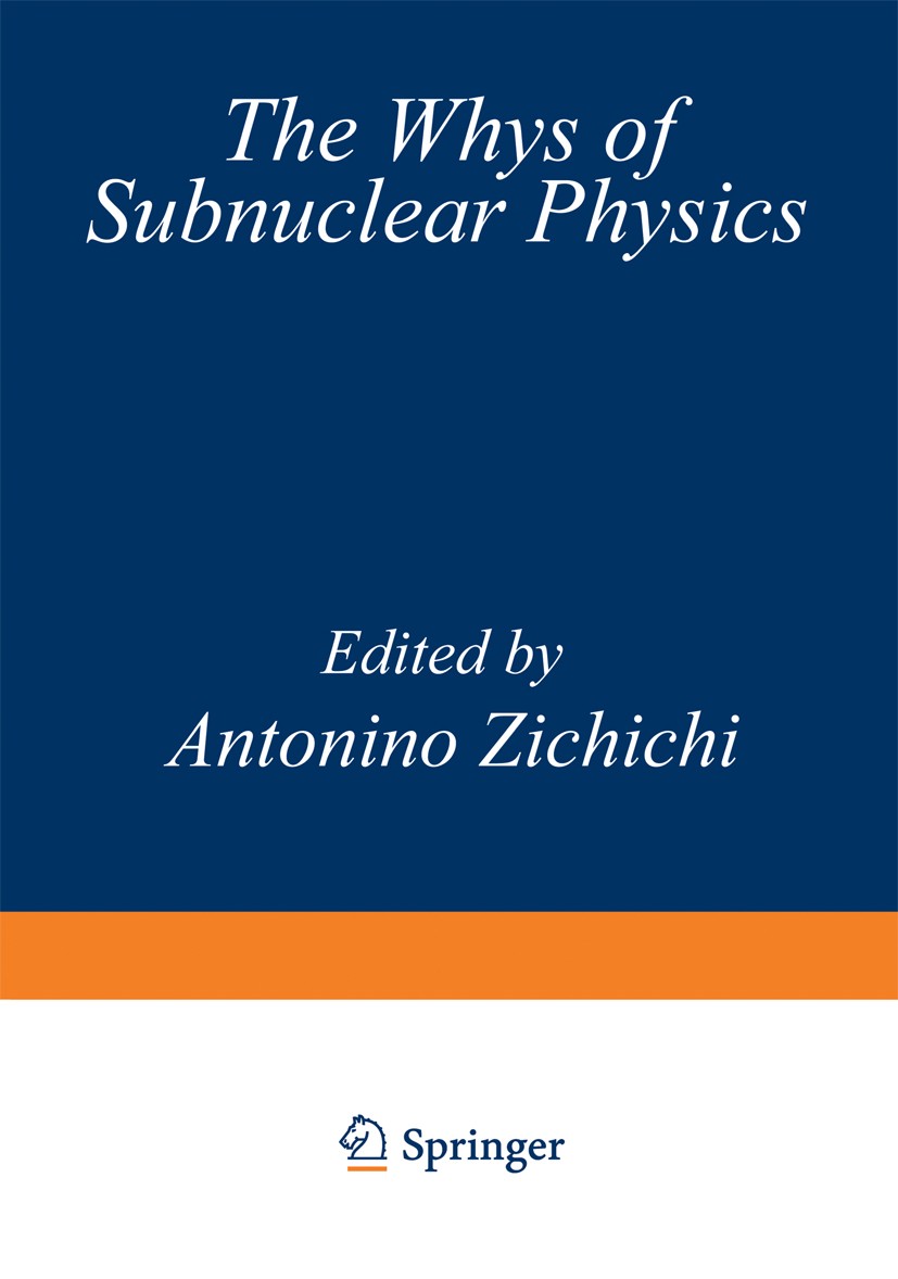 Titlebook: The Whys of Subnuclear Physics; Antonino Zichichi Book 1979 Springer Science+Business Media New York 1979 Cross section.field theory.hadro Titlebook: The Whys of Subnuclear Physics; Antonino Zichichi Book 1979 Springer Science+Business Media New York 1979 Cross section.field theory.hadro
