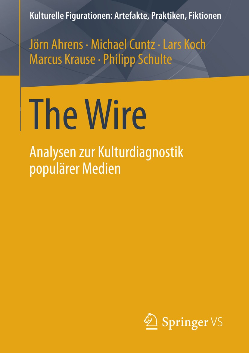 Titlebook: The Wire; Analysen zur Kulturd Jörn Ahrens,Michael Cuntz,Philipp Schulte Book 2014 Springer Fachmedien Wiesbaden 2014 Kulturanalyse.Kulturd Titlebook: The Wire; Analysen zur Kulturd Jörn Ahrens,Michael Cuntz,Philipp Schulte Book 2014 Springer Fachmedien Wiesbaden 2014 Kulturanalyse.Kulturd