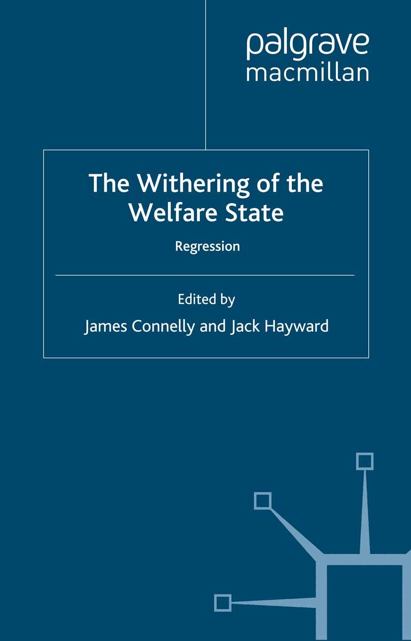 Titlebook: The Withering of the Welfare State; Regression James Connelly (Professor of Political Theory),Jac Book 2012 Palgrave Macmillan, a division Titlebook: The Withering of the Welfare State; Regression James Connelly (Professor of Political Theory),Jac Book 2012 Palgrave Macmillan, a division