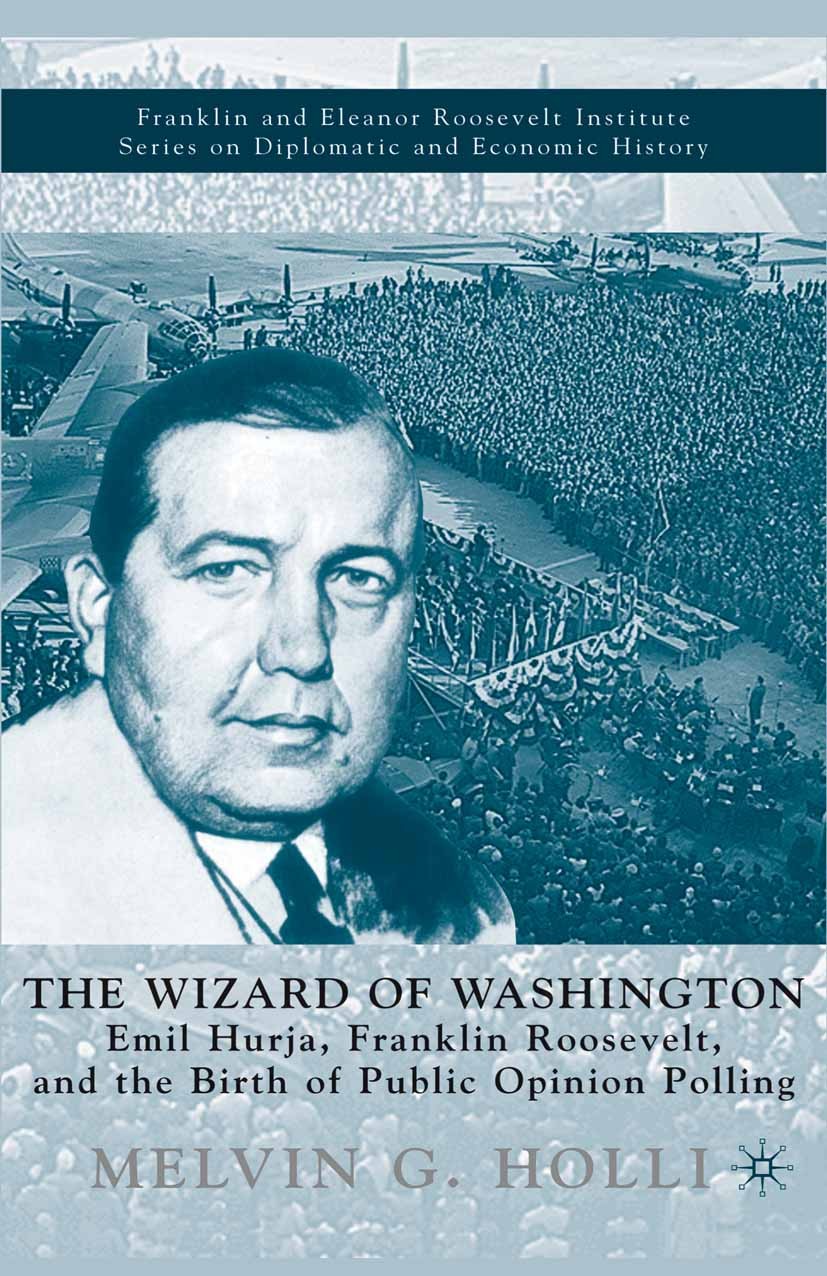 Titlebook: The Wizard of Washington; Emil Hurja, Franklin Melvin G. Holli Book 2002 Palgrave Macmillan, a division of Nature America Inc. 2002 America Titlebook: The Wizard of Washington; Emil Hurja, Franklin Melvin G. Holli Book 2002 Palgrave Macmillan, a division of Nature America Inc. 2002 America