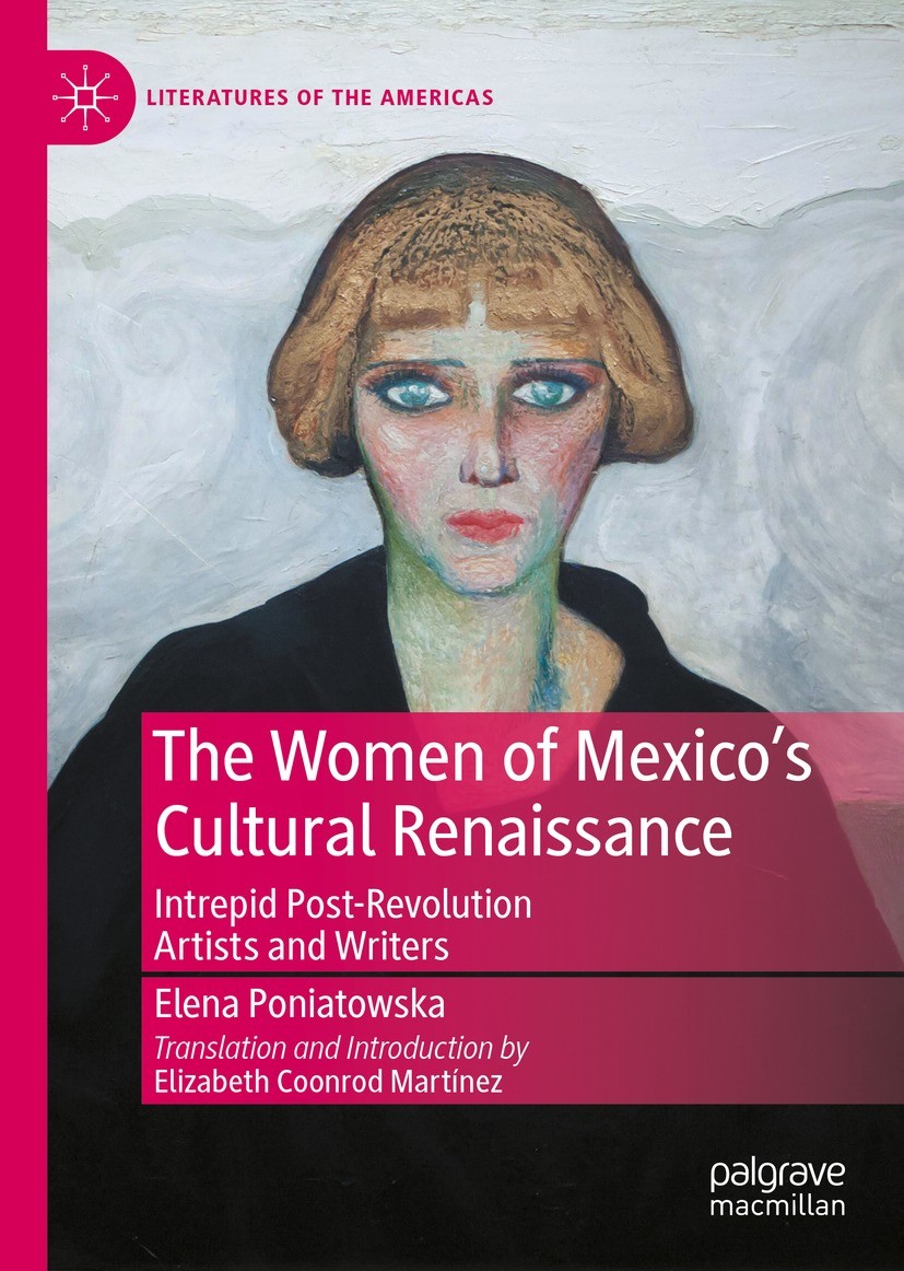 Titlebook: The Women of Mexico‘s Cultural Renaissance; Intrepid Post-Revolu Elena Poniatowska,Elizabeth Coonrod Martínez Book 2023 The Editor(s) (if a Titlebook: The Women of Mexico‘s Cultural Renaissance; Intrepid Post-Revolu Elena Poniatowska,Elizabeth Coonrod Martínez Book 2023 The Editor(s) (if a