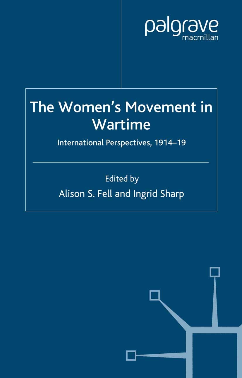 Titlebook: The Women‘s Movement in Wartime; International Perspe Alison S. Fell,Ingrid Sharp Book 2007 Palgrave Macmillan, a division of Macmillan Pub Titlebook: The Women‘s Movement in Wartime; International Perspe Alison S. Fell,Ingrid Sharp Book 2007 Palgrave Macmillan, a division of Macmillan Pub