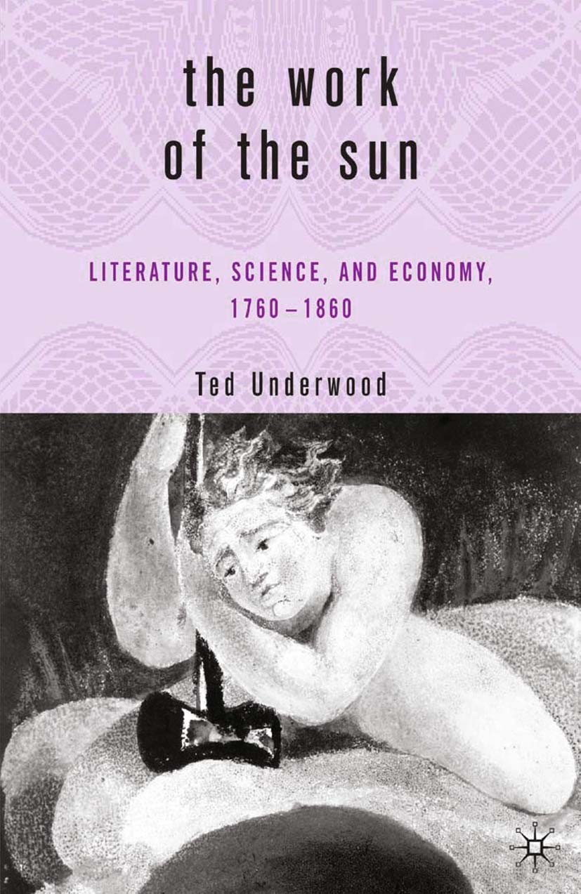 Titlebook: The Work of the Sun; Literature, Science, Ted Underwood Book 2005 Ted Underwood 2005 English literature.Romanticism.science.William Wordswo Titlebook: The Work of the Sun; Literature, Science, Ted Underwood Book 2005 Ted Underwood 2005 English literature.Romanticism.science.William Wordswo