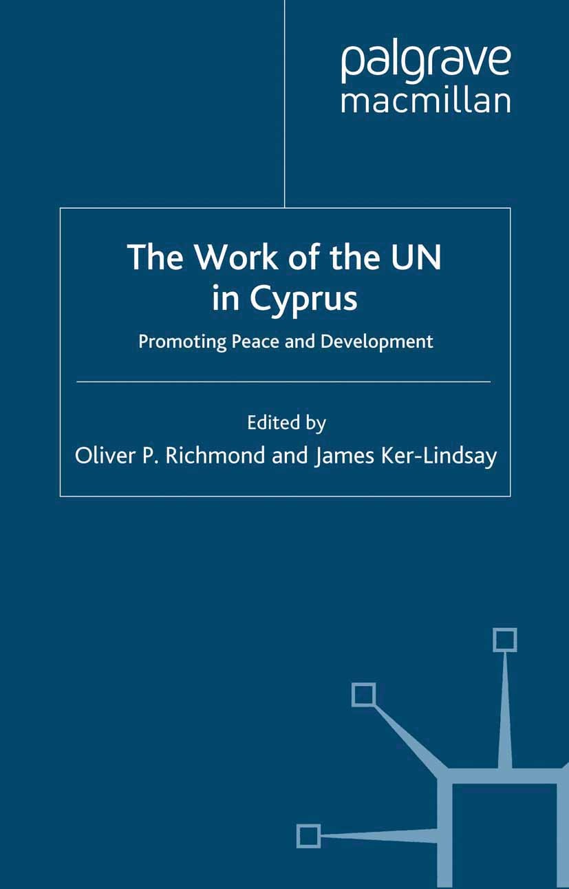 Titlebook: The Work of the UN in Cyprus; Promoting Peace and Oliver P. Richmond (Lecturer in International Rela Book 2001 Palgrave Macmillan, a divis Titlebook: The Work of the UN in Cyprus; Promoting Peace and Oliver P. Richmond (Lecturer in International Rela Book 2001 Palgrave Macmillan, a divis