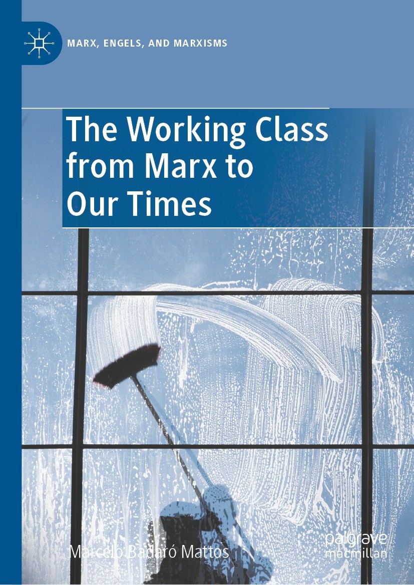 Titlebook: The Working Class from Marx to Our Times; Marcelo Badaró Mattos Book 2022 The Editor(s) (if applicable) and The Author(s), under exclusive Titlebook: The Working Class from Marx to Our Times; Marcelo Badaró Mattos Book 2022 The Editor(s) (if applicable) and The Author(s), under exclusive