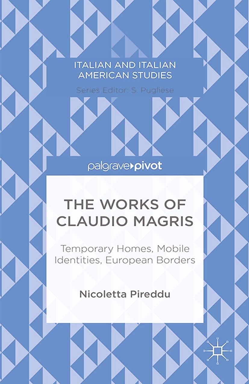 Titlebook: The Works of Claudio Magris: Temporary Homes, Mobile Identities, European Borders; Nicoletta Pireddu Book 2015 Nicoletta Pireddu 2015 corp Titlebook: The Works of Claudio Magris: Temporary Homes, Mobile Identities, European Borders; Nicoletta Pireddu Book 2015 Nicoletta Pireddu 2015 corp
