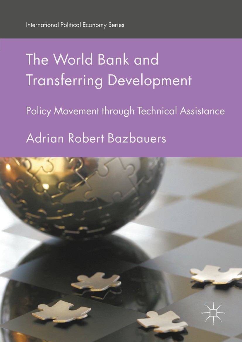 Titlebook: The World Bank and Transferring Development; Policy Movement thro Adrian Robert Bazbauers Book 2018 The Editor(s) (if applicable) and The A Titlebook: The World Bank and Transferring Development; Policy Movement thro Adrian Robert Bazbauers Book 2018 The Editor(s) (if applicable) and The A