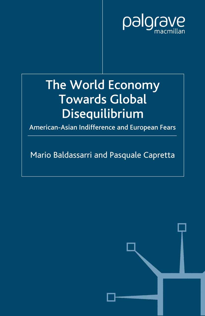 Titlebook: The World Economy Towards Global Disequilibrium; American-Asian Indif Mario Baldassarri,Pasquale Capretta Book 2007 Palgrave Macmillan, a d Titlebook: The World Economy Towards Global Disequilibrium; American-Asian Indif Mario Baldassarri,Pasquale Capretta Book 2007 Palgrave Macmillan, a d